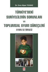 Türkiye`deki Suriyelilerin Sorunları ve Toplumsal Uyum Süreçleri - Ekin Basım Yayın