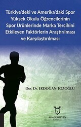 Türkiye’deki ve Amerika’daki Spor Yüksek Okulu Öğrencilerinin Spor Ürünlerinde Marka Tercihini Etkileyen Faktörlerin Araştırılması ve Karşılaştırılması - Akademisyen Kitabevi