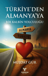 Türkiye’den Almanya’ya Bir Kalbin Yolculuğu - Theseus Yayınevi