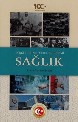 Türkiye`nin 100 Yıllık Birikimi: Sağlık - 1