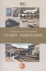 Türkiye`nin 100 Yıllık Birikimi: Ulaşım ve Haberleşme - Atatürk Araştırma Merkezi