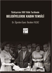 Türkiye`nin 100 Yıllık Tarihinde Belediyelerde Kadın Temsili - Gazi Kitabevi