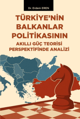 Türkiye’nin Balkanlar Politikasının Akıllı Güç Teorisi Perspektifinde Analizi - 1