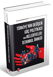 Türkiye`nin Değişen Göç Politikası ve Belediyeler: İstanbul Örneği - Adalet Yayınevi
