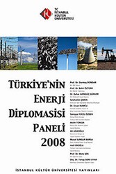 Türkiye’nin Enerji Diplomasisi Paneli 2008 - İstanbul Kültür Üniversitesi - İKÜ Yayınevi