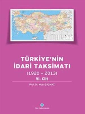 Türkiye`nin İdari Taksimatı 1920 - 2013 6. Cilt - 1