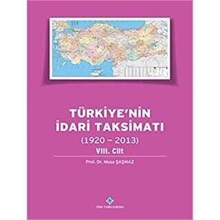 Türkiye`nin İdari Taksimatı 8. Cilt 1920 - 2013 - 1