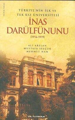 Türkiye’nin İlk ve Tek Kız Üniversitesi İnas Darülfünunu 1914- 1919