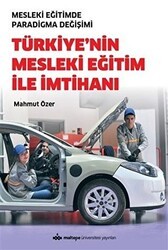 Türkiye`nin Mesleki Eğitim İle İmtihanı - Mesleki Eğitimde Paradigma Değişimi - Maltepe Üniversitesi Yayınları