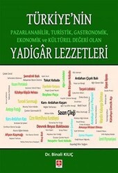 Türkiye`nin Pazarlanabilir, Turistik, Gastronomik, Ekonomik ve Kültürel Değeri Olan Yadigar Lezzetler - Ekin Basım Yayın