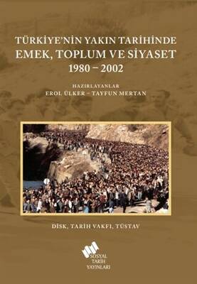 Türkiye`nin Yakın Tarihinde Emek Toplum ve Siyaset 1980-2002 - 1