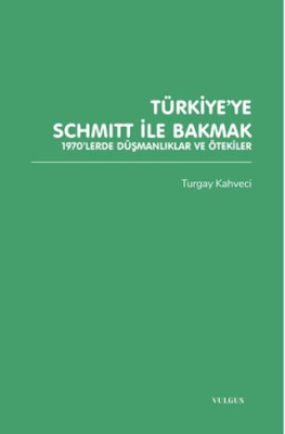 Türkiye’ye Schmitt ile Bakmak: 1970’lerde Düşmanlıklar ve Ötekiler - 1