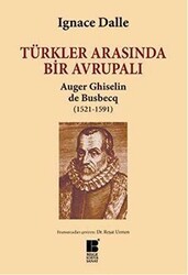 Türkler Arasında Bir Avrupalı - Auger Ghiselin de Busbecq 1521-1591 - Bilge Kültür Sanat