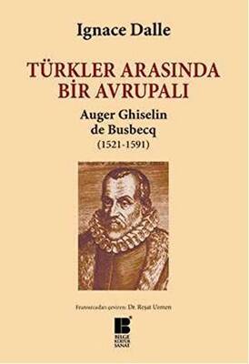 Türkler Arasında Bir Avrupalı - Auger Ghiselin de Busbecq 1521-1591 - 1