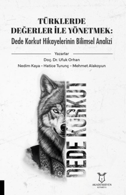 Türklerde Değerler İle Yönetmek: Dede Korkut Hikayelerinin Bilimsel Analizi - 1