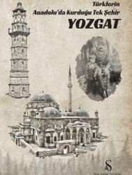 Türklerin Anadolu’da Kurduğu Tek Şehir Yozgat - Son Adım Yayınları