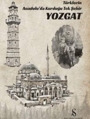 Türklerin Anadolu’da Kurduğu Tek Şehir Yozgat - 1