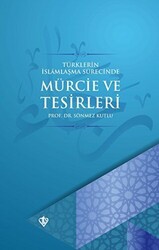 Türklerin İslamlaşma Sürecinde Mürcie ve Tesirleri - Türkiye Diyanet Vakfı Yayınları