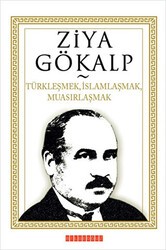 Türkleşmek, İslamlaşmak, Muasırlaşmak - Bilgeoğuz Yayınları