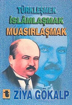 Türkleşmek, İslamlaşmak, Muasırlaşmak - 1