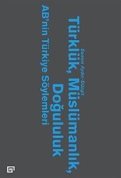 Türklük, Müslümanlık, Doğululuk - AB’nin Türkiye Söylemleri - Koç Üniversitesi Yayınları