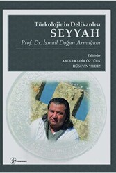 Türkolojinin Delikanlısı Seyyah - Prof. Dr. İsmail Doğan Armağanı - Fenomen Yayıncılık