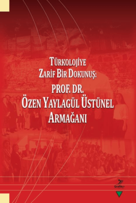 Türkolojiye Zarif Bir Dokunuş: Prof. Dr. Özen Yaylagül Üstünel Armağanı - 1