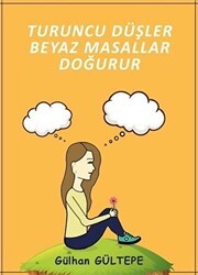 Turuncu Düşler Beyaz Masallar Doğurur - Ateş Yayınları