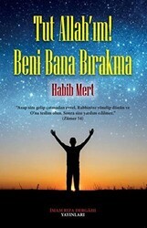 Tut Allah`ım! Beni Bana Bırakma - İmam Rıza Dergahı Yayınları