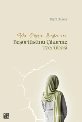 Tutum Değişimi Bağlamında Başörtüsünü Çıkarma Tecrübesi - 1