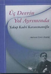 Üç Devrin Yol Ayrımında: Yakup Kadri Karaosmanoğlu - Anı Yayıncılık