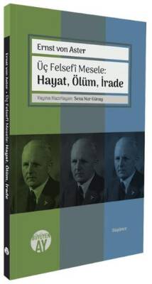 Üç Felsefi Mesele: Hayat, Ölüm, İrade - 1