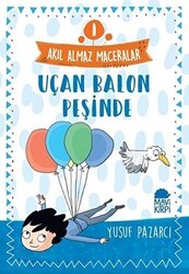Uçan Balon Peşinde - Akıl Almaz Maceralar 1 - Mavi Kirpi Yayınları