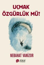 Uçmak Özgürlük Mü? - Scala Yayıncılık