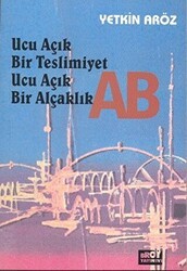 Ucu Açık Bir Teslimiyet Ucu Açık Bir Alçaklık AB - Broy Yayınları