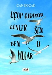 Uçup Gidiyor Seneler - Sen, Ben, O, Yıllar - Tilki Kitap
