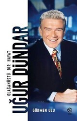 Uğur Dündar - Olağanüstü Bir Hayat - Sia Kitap