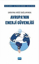 Ukrayna Krizi Bağlamında Avrupa’nın Enerji Güvenliği - Nobel Akademik Yayıncılık