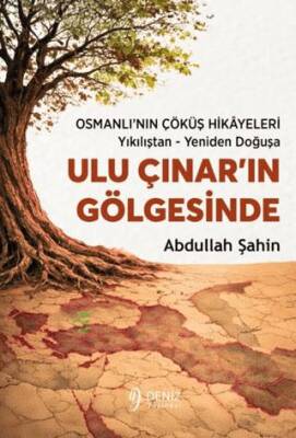 Ulu Çınar’ın Gölgesinde Osmanlı’nın Çöküş Hikâyeleri - Yıkılıştan - Yeniden Doğuşa - 1