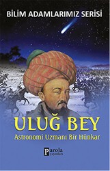 Uluğ Bey - Bilim Adamlarımız Serisi - Parola Yayınları