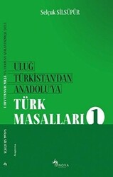 Uluğ Türkistan`dan Anadolu`ya Türk Masalları 1 - Sinova Yayıncılık