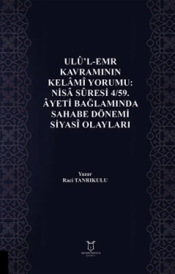 Ulu`l-Emr Kavramının Kelami Yorumu: Nisa Suresi 4-59. Ayeti Bağlamında Sahabe Dönemi Siyasi Olayları - 1