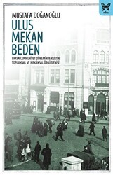 Ulus Mekan Beden: Erken Cumhuriyet Döneminde Kentin Toplumsal ve Mekânsal Örgütleniş - Nika Yayınevi