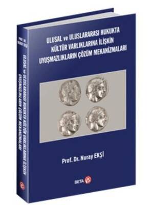 Ulusal ve Uluslararası Hukukta Kültür Varlıklarına İlişkin Uyuşmazlıkların Çözüm Mekanizmaları - 1