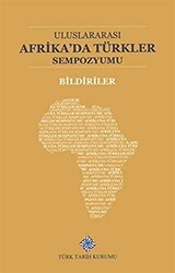 Uluslararası Afrika`da Türkler Sempozyumu Bildiriler - 1