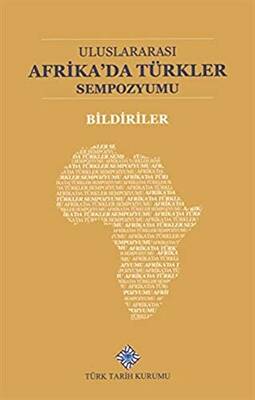 Uluslararası Afrika`da Türkler Sempozyumu Bildiriler