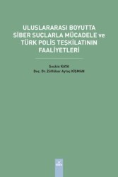 Uluslararası Boyutta Siber Suçlarla Mücadele ve Türk Polis Teşkilatının Faaliyetleri - Dora Basım Yayın