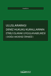 Uluslararası Deniz Hukuku Kurallarının Etkili Olarak Uygulanabilmesi: Doğu Akdeniz Örneği - Platon Hukuk