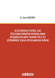 Uluslararası Doğal Gaz Sözleşmelerinden Kaynaklanan Uyuşmazlıkların Tahkim Yolu İle Çözümünde Esasa Uygulanacak Hukuk - On İki Levha Yayınları