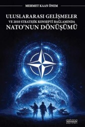 Uluslararası Gelişmeler ve 2010 Stratejik Konsepti Bağlamında Nato`nun Dönüşümü - Astana Yayınları
